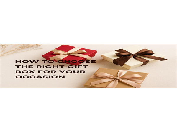 How to Choose the Right Gift Box Based on Your Occasion